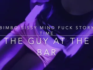 Bimbo Sissy Story Mind Fuck - The Guy At The Bar